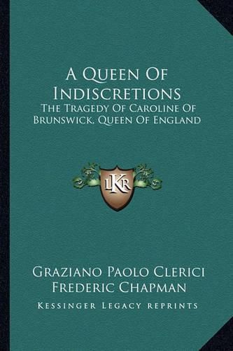 Cover image for A Queen of Indiscretions: The Tragedy of Caroline of Brunswick, Queen of England