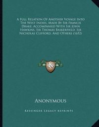 Cover image for A Full Relation of Another Voyage Into the West Indies, Made by Sir Francis Drake; Accompanied with Sir John Hawkins, Sir Thomas Baskerfield, Sir Nicholas Clifford, and Others (1652)