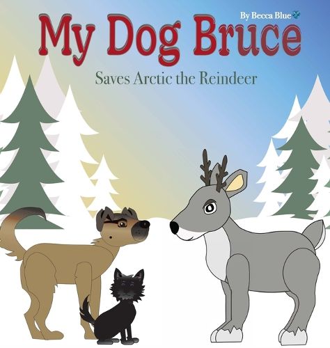 Cover image for My Dog Bruce Saves Arctic the Reindeer