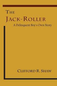 Cover image for The Jack-Roller: A Delinquent Boy's Own Story