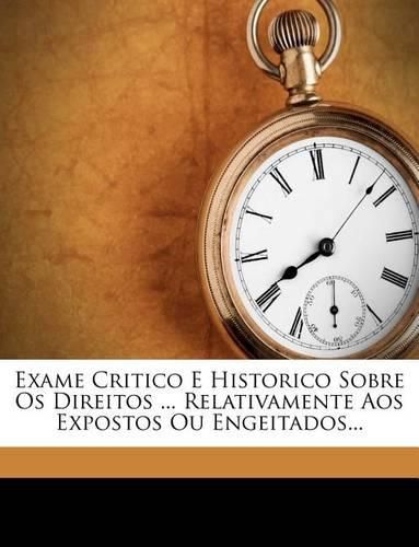 Cover image for Exame Critico E Historico Sobre OS Direitos ... Relativamente Aos Expostos Ou Engeitados...