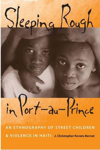 Cover image for SLEEPING ROUGH IN PORT-AU-PRINCE: AN ETHNOGRAPHY OF STREET CHILDREN AND VIOLENCE IN HAITI