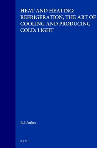 Cover image for Studies in Ancient Technology, Volume 6 Heat and Heating: Refrigeration, the Art of Cooling and Producing Cold: Light