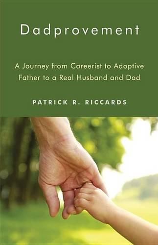 Cover image for Dadprovement: A Journey from Careerist to Adoptive Father to a Real Husband and Dad