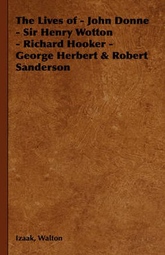 Cover image for The Lives of - John Donne - Sir Henry Wotton - Richard Hooker - George Herbert & Robert Sanderson