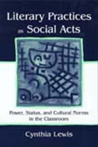 Cover image for Literary Practices As Social Acts: Power, Status, and Cultural Norms in the Classroom