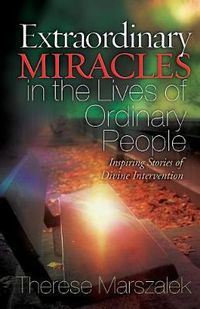 Cover image for Extraordinary Miracles in the Lives of Ordinary People: Inspiring Stories of Divine Intervention