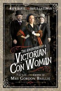 Cover image for The Adventures of a Victorian Con Woman: The Life and Crimes of Mrs Gordon Baillie