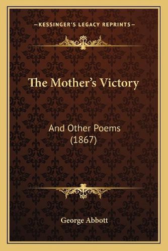 Cover image for The Mother's Victory: And Other Poems (1867)