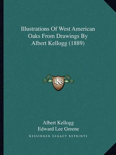 Cover image for Illustrations of West American Oaks from Drawings by Albert Kellogg (1889)