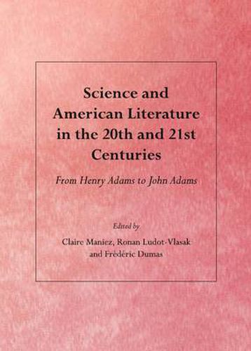 Science and American Literature in the 20th and 21st Centuries: From Henry Adams to John Adams