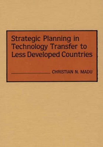 Cover image for Strategic Planning in Technology Transfer to Less Developed Countries