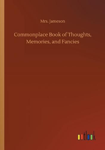 Commonplace Book of Thoughts, Memories, and Fancies