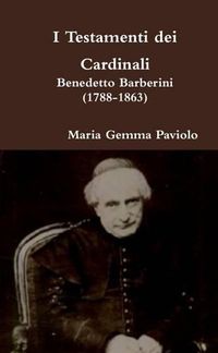 Cover image for I Testamenti Dei Cardinali: Benedetto Barberini (1788-1863)