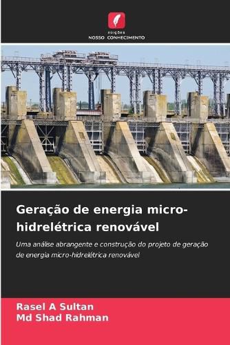 Geracao de energia micro-hidreletrica renovavel, Rasel A Sultan, Shad ...