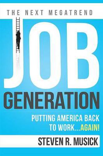 Cover image for Job Generation: Putting America Back to Work...Again!