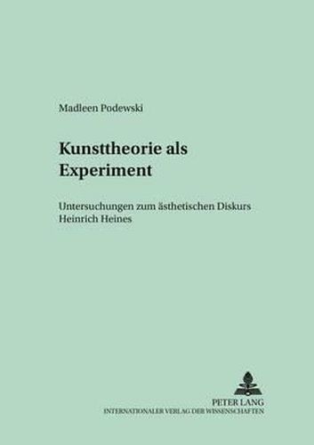 Cover image for Kunsttheorie ALS Experiment: Untersuchungen Zum Aesthetischen Diskurs Heinrich Heines