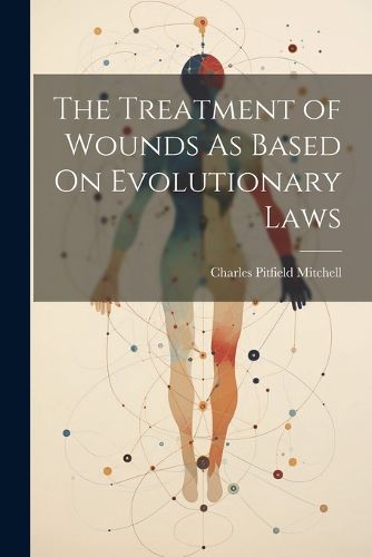 Cover image for The Treatment of Wounds As Based On Evolutionary Laws