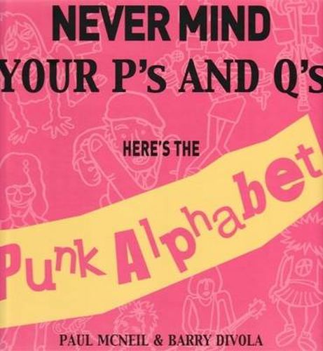 Cover image for Never Mind Your P's and Q's: Here's the Punk Alphabet