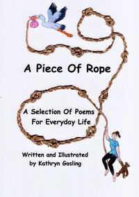 Cover image for A Piece of Rope: A Selection Of Poems For Everyday Life