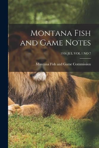 Cover image for Montana Fish and Game Notes; 1936 JUL VOL 1 NO 7