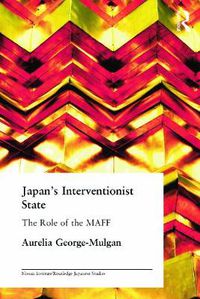 Cover image for Japan's Interventionist State: The Role of the MAFF