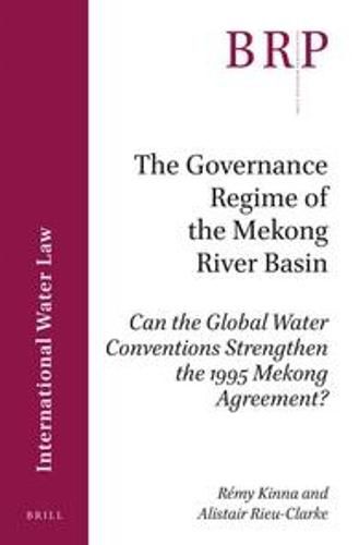 Cover image for The Governance Regime of the Mekong River Basin: Can the Global Water Conventions Strengthen the 1995 Mekong Agreement?