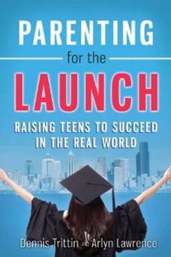 Cover image for Parenting for the Launch: Raising Teens to Succeed in the Real World