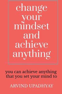 Cover image for change your mindset and achieve anything: How to Change Your Mindset