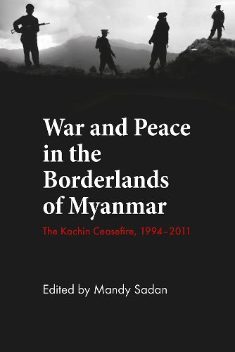Cover image for War and Peace int he Borderlands of Myanmar: The Kachin Ceasefire, 1994-2011