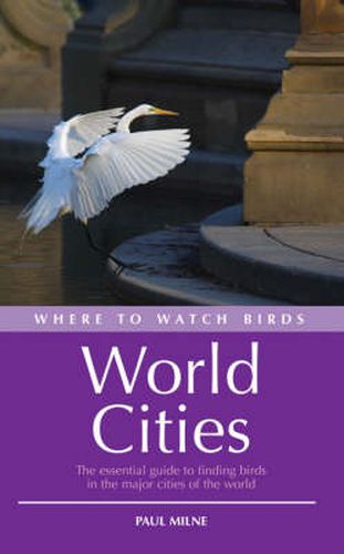 Cover image for Where to Watch Birds in World Cities: The essential guide to finding birds in the major cities of the world