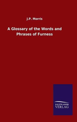 Cover image for A Glossary of the Words and Phrases of Furness