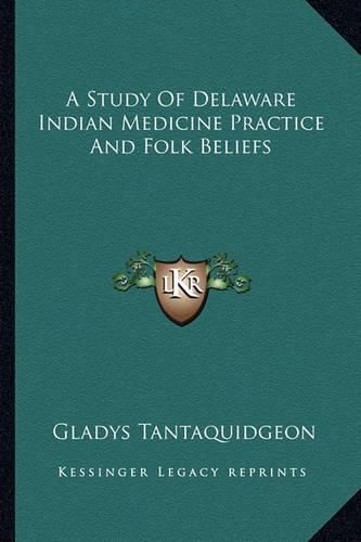 Cover image for A Study of Delaware Indian Medicine Practice and Folk Beliefs