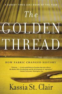Cover image for The Golden Thread: How Fabric Changed History