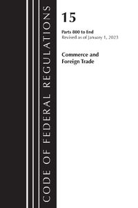 Cover image for Code of Federal Regulations, Title 15 Commerce and Foreign Trade 800-End, Revised as of January 1, 2023