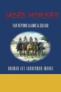 Cover image for Jaded Horses: Far Beyond Alamo & Goliad