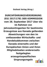 Cover image for Durchfuhrungsverordnung UEber Die Im Rahmen Von Jahreskontingenten Fur Bestimmte Erzeugnisse Aus Kanada Geltenden Abweichungen Von Den Zwischen Kanada Einerseits Und Der Europaischen Union Andererseits Festgelegten Erzeugnisspezifischen Ursprungsregeln