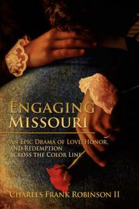 Cover image for Engaging Missouri: An Epic Drama of Love, Honor, and Redemption Across the Color Line