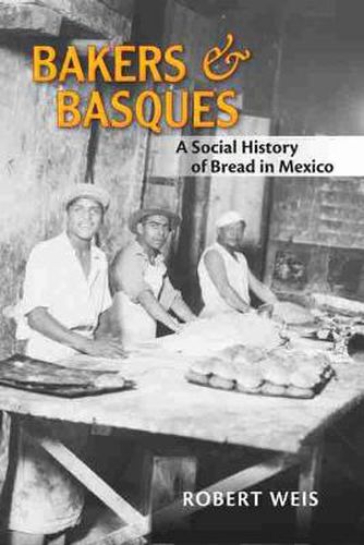 Cover image for Bakers and Basques: A Social History of Bread in Mexico