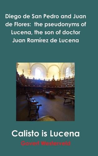 Diego de San Pedro and Juan de Flores: the pseudonyms of Lucena, the son of doctor Juan Ramirez de Lucena