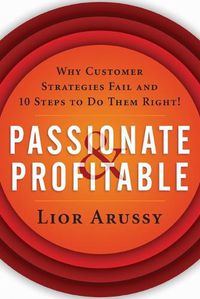 Cover image for Passionate and Profitable: Why Customer Strategies Fail and Ten Steps to Do Them Right!