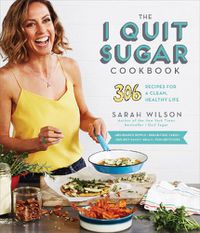 Cover image for The I Quit Sugar Cookbook: 306 Recipes for a Clean, Healthy Life