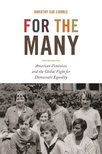 Cover image for For the Many: American Feminists and the Global Fight for Democratic Equality