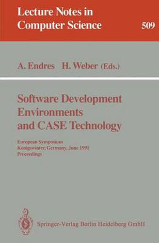 Software Development Environments and Case Technology: European Symposium, Koenigswinter, June 17-19, 1991. Proceedings