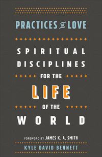 Cover image for Practices of Love - Spiritual Disciplines for the Life of the World