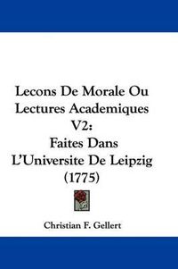 Cover image for Lecons De Morale Ou Lectures Academiques V2: Faites Dans L'Universite De Leipzig (1775)