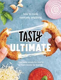 Cover image for Tasty Ultimate Cookbook: How to cook basically anything, from easy meals for one to brilliant feasts for friends