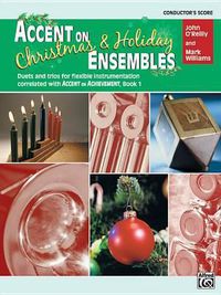 Cover image for Accent on Christmas and Holiday Ensembles: Duets and Trios for Flexible Instrumentation Correlated with Accent on Achievement, Conductor Score