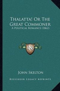 Cover image for Thalatta! or the Great Commoner: A Political Romance (1862)
