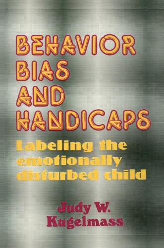 Cover image for Behaviour, Bias and Handicaps: Labelling the Emotionally Disturbed Child